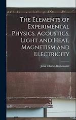 The Elements of Experimental Physics, Acoustics, Light and Heat, Magnetism and Electricity 