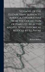 Voyages of the Elizabethan Seamen to America, 13 Narratives From the Collection of Hakluyt, Selected and Ed. With Historical Notices by E.J. Payne 