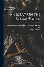 An Essay On the Steam Boiler 