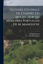 Histoire Générale De L'empire Du Mogol, Sur Les Mémoires Portugais De M. Manouchi