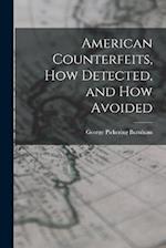 American Counterfeits, How Detected, and How Avoided 