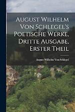 August Wilhelm von Schlegel's Poetische Werke, dritte Ausgabe, erster Theil