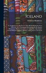 Iceland: Or, the Journal of a Residence in That Island, During the Years 1814 and 1815 : Containing Observations On the Natural Phenomena, History, Li