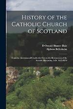 History of the Catholic Church of Scotland: From the Accession of Charles the First to the Restoration of the Scottish Hierarchy, A.D. 1625-1878 