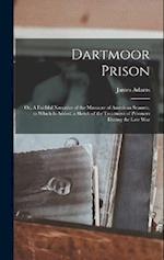 Dartmoor Prison; or, A Faithful Narrative of the Massacre of American Seamen, to Which is Added, a Sketch of the Treatment of Prisoners During the Lat