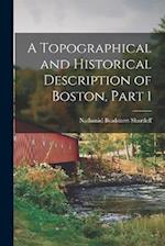 A Topographical and Historical Description of Boston, Part 1 