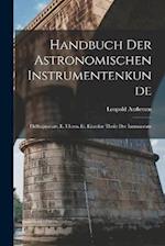 Handbuch Der Astronomischen Instrumentenkunde: Hülfsapparate. Ii. Uhren. Iii. Einzelne Theile Der Instrumente 