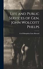 Life and Public Services of Gen. John Wolcott Phelps 