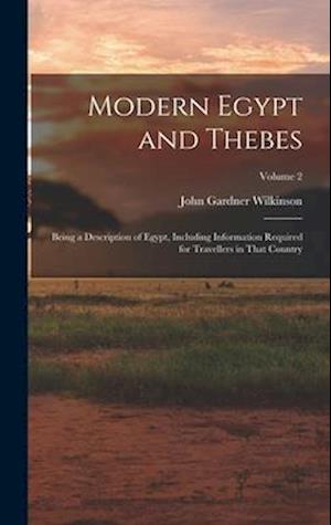 Modern Egypt and Thebes: Being a Description of Egypt, Including Information Required for Travellers in That Country; Volume 2