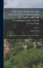 The First Part of the Institutes of the Lawes of England, or, Commentarie Upon Littleton: Not the Name of a Lawyer Onely, but of the law it Selfe..; V