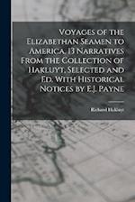 Voyages of the Elizabethan Seamen to America, 13 Narratives From the Collection of Hakluyt, Selected and Ed. With Historical Notices by E.J. Payne 