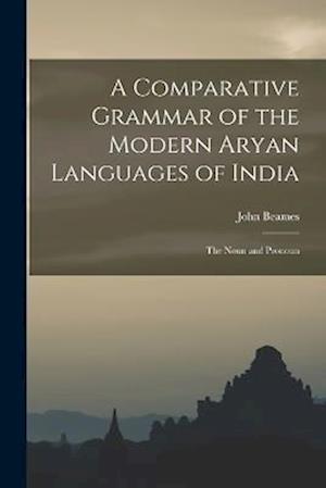 A Comparative Grammar of the Modern Aryan Languages of India: The Noun and Pronoun