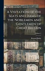 A Visitation of the Seats and Arms of the Noblemen and Gentlemen of Great Britain; Volume 2 