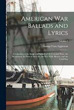 American war Ballads and Lyrics: A Collection of the Songs and Ballads of the Colonial Wars, the Revolution, the war of 1812-15, the war With Mexico, 