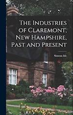 The Industries of Claremont, New Hampshire, Past and Present 