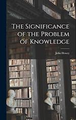 The Significance of the Problem of Knowledge 