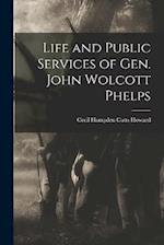 Life and Public Services of Gen. John Wolcott Phelps 