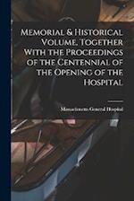 Memorial & Historical Volume, Together With the Proceedings of the Centennial of the Opening of the Hospital 