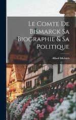 Le Comte De Bismarck Sa Biographie & Sa Politique