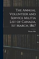 The Annual Volunteer and Service Militia List of Canada, 1st March, 1867 