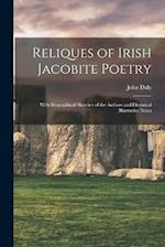 Reliques of Irish Jacobite Poetry: With Biographical Sketches of the Authors and Historical Illustrative Notes 