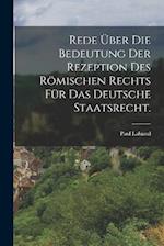 Rede über die Bedeutung der Rezeption des römischen Rechts für das deutsche Staatsrecht.