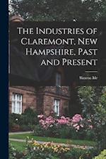 The Industries of Claremont, New Hampshire, Past and Present 