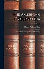 The American Cyclopaedia: A Popular Dictionary of General Knowledge; Volume 1 