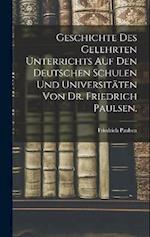 Geschichte des gelehrten Unterrichts auf den deutschen Schulen und Universitäten von Dr. Friedrich Paulsen.