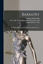 Barratry: Its Origin, History and Meaning, in the Maritime Laws 