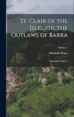 St. Clair of the Isles, or, the Outlaws of Barra: A Scottish Tradition; Volume 3 