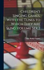 Children's Singing Games, With the Tunes to Which They are Sung Volume Ser.2 