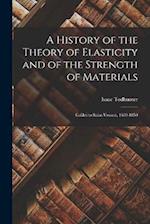 A History of the Theory of Elasticity and of the Strength of Materials: Galilei to Saint-Venant, 1639-1850 
