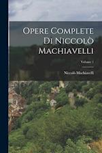 Opere Complete Di Niccolò Machiavelli; Volume 1