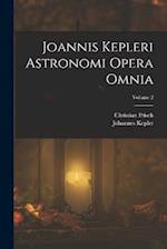 Joannis Kepleri Astronomi Opera Omnia; Volume 2