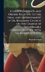 [Correspondence and Orders Relating to the Trial and Imprisonment of Dr. Benjamim Church on the Charge of Treasonable Correspondence With the British,