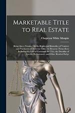Marketable Title to Real Estate: Being Also a Treatise On the Rights and Remedies of Vendors and Purchasers of Defective Titles (As Between Themselves