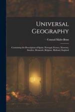 Universal Geography: Containing the Description of Spain, Portugal, France, Norwary, Sweden, Denmark, Belgium, Holland, England 