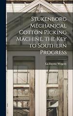 Stukenborg Mechanical Cotton Picking Machine, the key to Southern Progress 