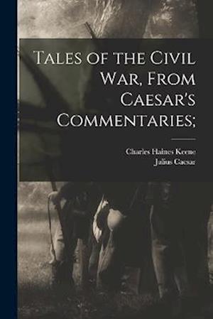 Tales of the Civil war, From Caesar's Commentaries;