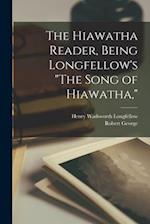 The Hiawatha Reader, Being Longfellow's "The Song of Hiawatha," 