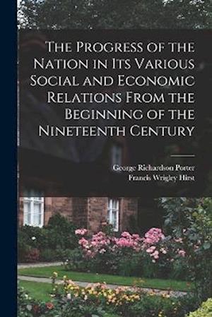 The Progress of the Nation in its Various Social and Economic Relations From the Beginning of the Nineteenth Century