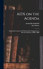 AIDS on the Agenda: Adapting Development and Humanitarian Programmes to Meet the Challenge of HIV/AIDS 