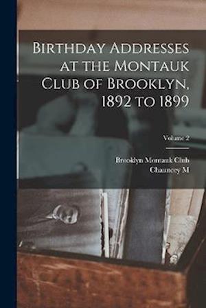 Birthday Addresses at the Montauk Club of Brooklyn, 1892 to 1899; Volume 2