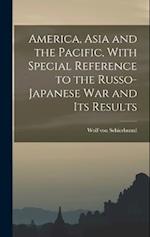 America, Asia and the Pacific, With Special Reference to the Russo-Japanese war and its Results 