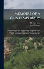 Memoirs of a Contemporary; Being Reminiscences by Ida Saint-Elme, Adventuress, of her Acquaintance With Certain Makers of French History, and of her O