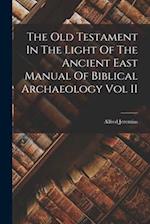The Old Testament In The Light Of The Ancient East Manual Of Biblical Archaeology Vol II 