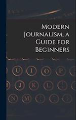 Modern Journalism, a Guide for Beginners 