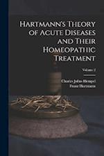Hartmann's Theory of Acute Diseases and Their Homeopathic Treatment; Volume 2 