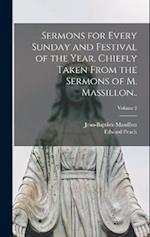 Sermons for Every Sunday and Festival of the Year. Chiefly Taken From the Sermons of M. Massillon..; Volume 2 